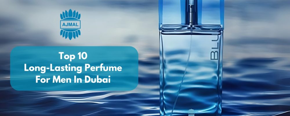 Top 10 Long-Lasting Perfume For Men In Dubai